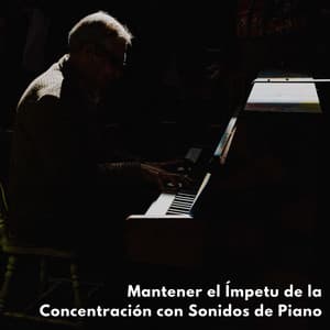 Mantener El Ímpetu De La Concentración Con Sonidos De Piano - Radio relajante con piano