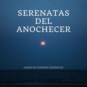 Serenatas Del Anochecer: Sueño De Sonidos Oceánicos - Sonidos de la naturaleza en todo el mundo