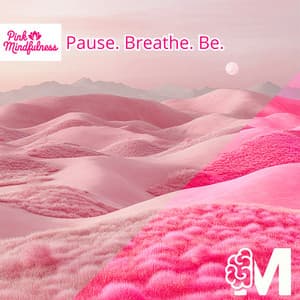 Pause. Breathe. Be. - Pink Mindfulness