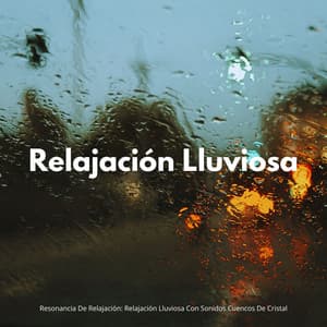 Resonancia De Relajación: Relajación Lluviosa Con Sonidos Cuencos De Cristal - Cuencos Tibetanos Sonidos Relajantes