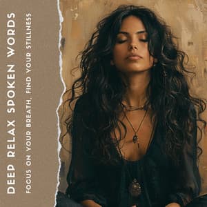 Focus on Your Breath, Find Your Stillness - Deep Relax Spoken Words