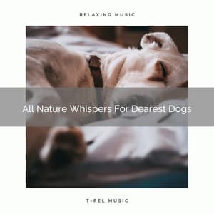 All Nature Whispers For Dearest Dogs - Dog Relax