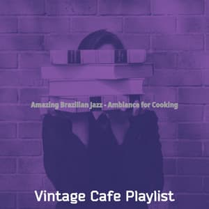 Amazing Brazilian Jazz - Ambiance for Cooking - Vintage Cafe Playlist