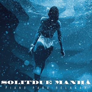 Solitdue Manhã - Piano para Relaxar