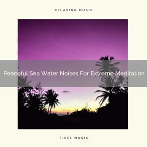 Peaceful Sea Water Noises For Extreme Meditation - Timeless Relax