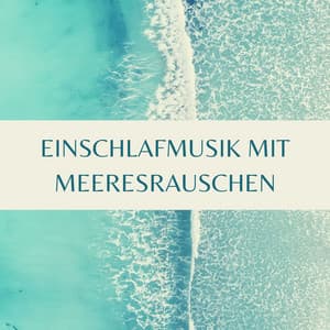 Einschlafmusik mit Meeresrauschen: 1 Stunden Entspannen Musik der Natur - Meister der Schlaflieder