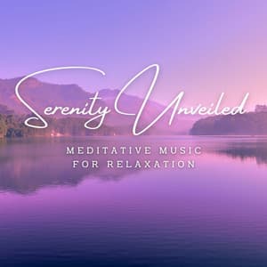 Serenity Unveiled: Meditative Music for Relaxation - Serenity Sounds