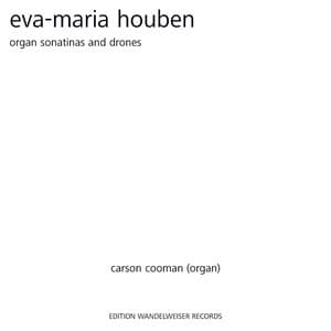 Eva-Maria Houben: Organ Sonatinas and Drones - Carson Cooman