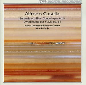 Casella: Serenata, Op. 46 - Concerto per archi - Divertimento per Fulvia, Op. 64 - Alfredo Casella