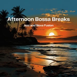 Afternoon Bossa Breaks: Jazz and Nova Fusion - Jazz Bossa Nova
