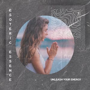 Unleash Your Energy - Esoteric Essence