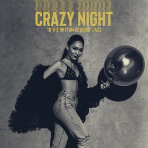 Crazy Night to the Rhythm of Bebop Jazz - Party Time, Moments with Friends, Dance with Me - Jazz Party Virtuo Master