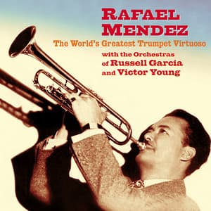 Rafael Mendez: The World's Greatest Trumpet Virtuoso - Rafael Méndez