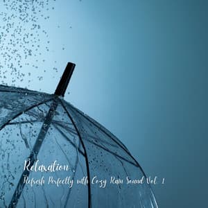 Relaxation: Refresh Perfectly with Cozy Rain Sound Vol. 1 - Calm Music Guru