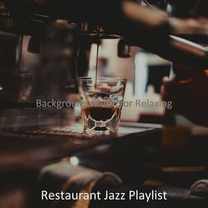 Background Music for Relaxing - Restaurant Jazz Playlist