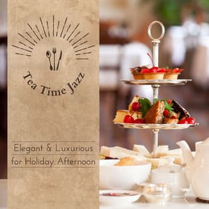 Tea Time Jazz - Elegant & Luxurious for Holiday Afternoon - Relaxing Piano Crew