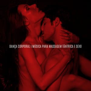 Dança Corporal: Música para Massagem Tântrica e Sexo - Técnicas de Sexo Tântrico