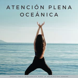 Atención Plena Oceánica: Ondas Theta Binaurales Para La Relajación Serena - Sat-Chit