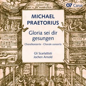Michael Praetorius: Gloria sei dir gesungen. Choralkonzerte nach Liedern von Luther, Nicolai und anderen - Michael Praetorius