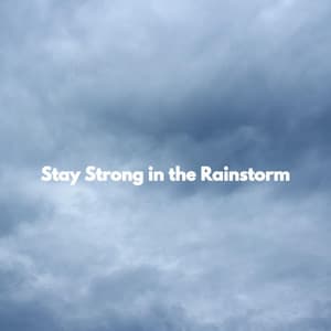 Stay Strong in the Rainstorm - Easy Morning Music
