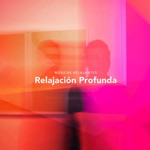 Relajación Profunda - Músicas Relajantes