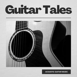 Guitar Tales: Calm Guitar Music - Acoustic Guitar Music