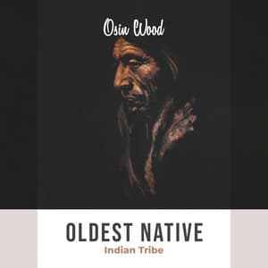 Oldest Native Indian Tribe - Osin Wood
