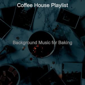 Background Music for Baking - Coffee House Playlist