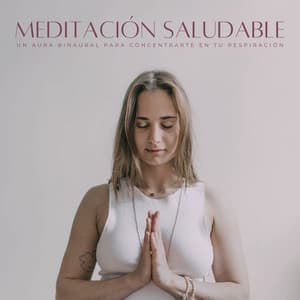 Meditación Saludable: Un Aura Binaural Para Concentrarte En Tu Respiración - Música Tranquila
