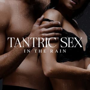 Tantric Sex in the Rain - Erotic Music Zone