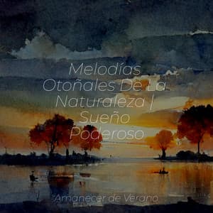 Melodías Otoñales De La Naturaleza | Sueño Poderoso - Musica Para Dormir y Sonidos de la Naturaleza