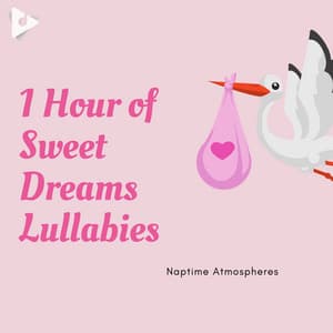 1 Hour of Sweet Dreams Lullabies - Naptime Atmospheres
