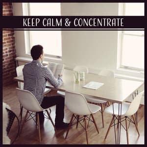 Keep Calm & Concentrate - Improving Concentration Music Zone