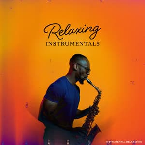 Relaxing Instrumentals - Instrumental Relaxation