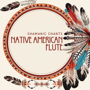 Native American Flute Tunes for Meditation Sessions - Shamanic Chants