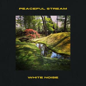 Peaceful Stream, White Noise - White Noise Playlist