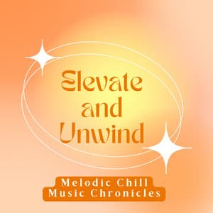 Elevate and Unwind: Melodic Chill Music Chronicles - Chilled Morning Music