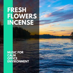 Fresh Flowers Incense - Music for Calm Office Environment - Incredible Oceans
