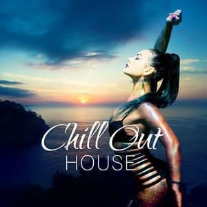 Chill Out House – Pure Chill Out Music, Beach Party House, Riviera, Ibiza Chill Out, Deep House Lounge, Best Holiday Ever - The Cocktail Lounge Players