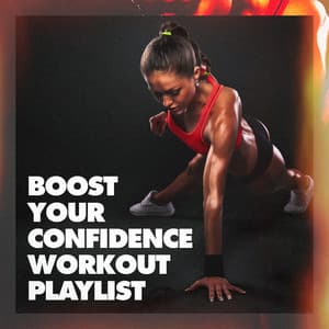 Boost Your Confidence Workout Playlist - Workout Music