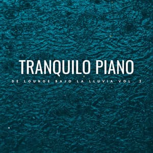 Tranquilo Piano De Lounge Bajo La Lluvia Vol. 2 - Tranquilo Piano Jazz Relax