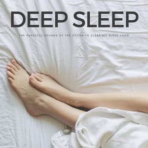 Deep Sleep: The Peaceful Sounds Of The Ocean To Sleep All Night Long - Music for Sleeping
