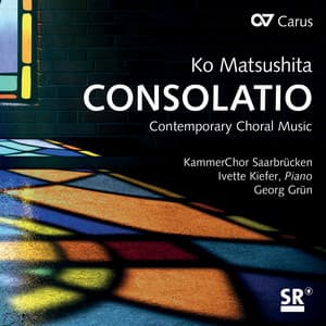 Ko Matsushita: Consolatio. Contemporary Choral Music - Saarbrucken Chamber Choir