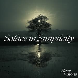 Solace in Simplicity: Uncomplicated Calm - Hazy Visions