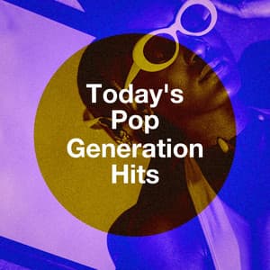 Today's Pop Generation Hits - Todays Hits
