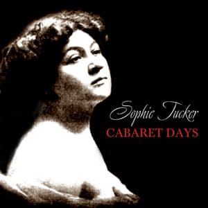 Cabaret Days - Sophie Tucker