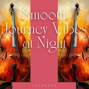 Smooth Journey Vibes at Night - Jazzberg
