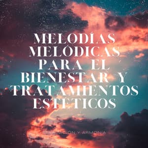 Melodías Melódicas para el Bienestar y Tratamientos Estéticos - Relajación y Armonía