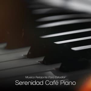 Serenidad Café Piano - Musica Relajante Para Estudiar