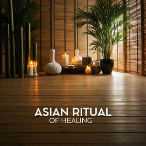Asian Ritual of Healing: Oriental Spa Bamboo Relaxation - Asian Flute Music Oasis